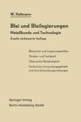 Blei Und Bleilegierungen: Metallkunde Und Technologie - Reine Und Angewandte Metallkunde in Einzeldarstellungen 6 (Paperback)