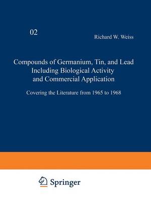 Compounds of Germanium, Tin and Lead Including Biological Activity and Commercial Application: Covering the Literature from 1965 to 1968 - Organometallic Compounds 1-3 / 2 (Paperback)