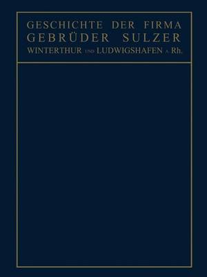 Geschichte Der Firma Gebr�der Sulzer: Winterthur Und Ludwigshafen A. Rh. (Paperback)