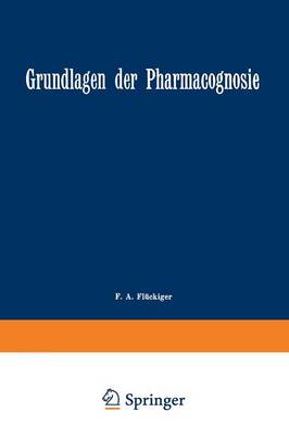 Grundlagen Der Pharmacognosie: Einleitung in Das Studium Der Rohstoffe Des Pflanzenreiches (Paperback)