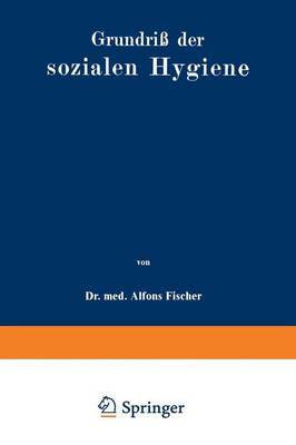 Grundri� Der Sozialen Hygiene: F�r Mediziner, National�konomen, Verwaltungsbeamte Und Sozialreformer (Paperback)