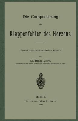 Die Compensirung Der Klappenfehler Des Herzens: Versuch Einer Mathematischen Theorie (Paperback)