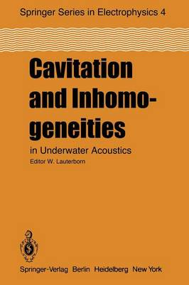 Cavitation and Inhomogeneities in Underwater Acoustics: Proceedings of the First International Conference, Goettingen, Fed. Rep. of Germany, July 9-11, 1979 - Springer Series in Electronics and Photonics 4 (Paperback)