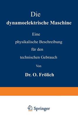 Die Dynamoelektrische Maschine: Eine Physikalische Beschreibung F�r Den Technischen Gebrauch (Paperback)
