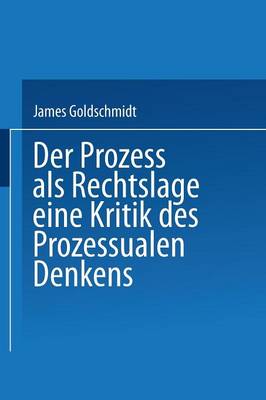 Der Prozess ALS Rechtslage: Eine Kritik Des Prozessualen Denkens - Abhandlungen Aus Der Berliner Juristischen Fakultat (Paperback)