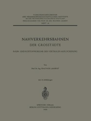 Nahverkehrsbahnen der Grosstadte: Raum- und Kostenprobleme der Vertikalen Auflockerung - Forschungsergebnisse des Verkehrswissenschaftlichen Instituts an der Technischen Hochschule Stuttgart 18 (Paperback)
