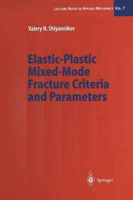 Elastic-Plastic Mixed-Mode Fracture Criteria and Parameters - Lecture Notes in Applied and Computational Mechanics 7 (Paperback)