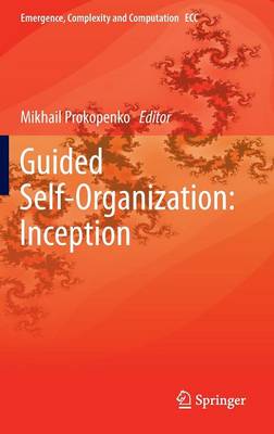 Guided Self-Organization: Inception - Emergence, Complexity and Computation 9 (Hardback)