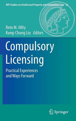 Compulsory Licensing: Practical Experiences and Ways Forward - MPI Studies on Intellectual Property and Competition Law 22 (Hardback)