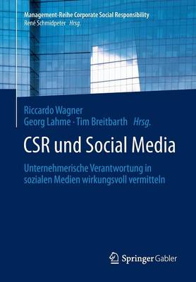 Csr Und Social Media: Unternehmerische Verantwortung in Sozialen Medien Wirkungsvoll Vermitteln - Management-Reihe Corporate Social Responsibility (Paperback)