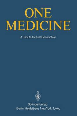 One Medicine: A Tribute to Kurt Benirschke, Director Center for Reproduction of Endangered Species Zoological Society of San Diego and Professor of Pathology and Reproductive Medicine University of California San Diego from His Students and Colleagues (Paperback)