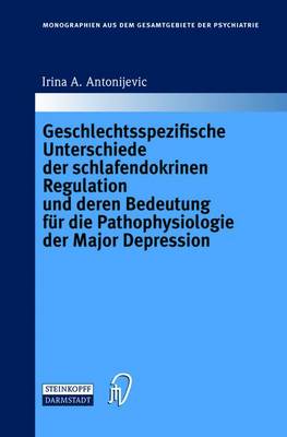 Geschlechtsspezifische Unterschiede Der Schlafendokrinen Regulation Und Deren Bedeutung Fur Die Pathophysiologie Der Major Depression - Monographien Aus Dem Gesamtgebiete der Psychiatrie 108 (Paperback)