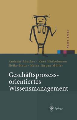 Gesch ftsprozessorientiertes Wissensmanagement: Effektive Wissensnutzung Bei Der Planung Und Umsetzung Von Gesch ftsprozessen - Xpert.Press (Paperback)