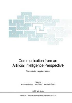 Communication from an Artificial Intelligence Perspective: Theoretical and Applied Issues - Nato ASI Subseries F: 100 (Paperback)