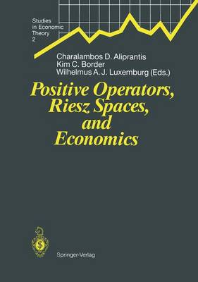 Positive Operators, Riesz Spaces, and Economics: Proceedings of a Conference at Caltech, Pasadena, California, April 16-20, 1990 - Studies in Economic Theory 2 (Paperback)