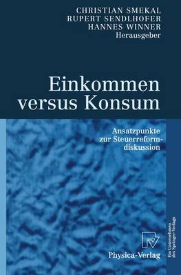 Einkommen Versus Konsum: Ansatzpunkte Zur Steuerreformdiskussion (Paperback)