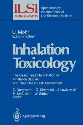 Inhalation Toxicology: The Design and Interpretation of Inhalation Studies and Their Use in Risk Assessment - ILSI Monographs (Paperback)