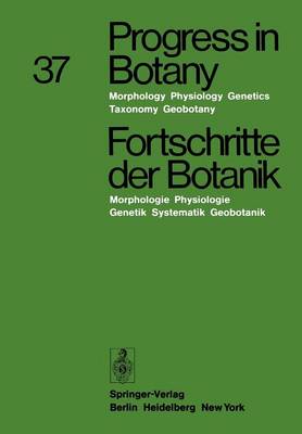 Progress in Botany / Fortschritte der Botanik: Morphology * Physiology * Genetics * Taxonomy * Geobotany / Morphologie * Physiologie * Genetik * Systematik * Geobotanik - Progress in Botany 37 (Paperback)