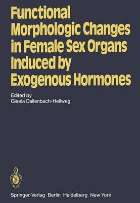 Functional Morphologic Changes in Female Sex Organs Induced by Exogenous Hormones (Paperback)