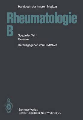 Rheumatologie B: Spezieller Teil I Gelenke - Handbuch der Inneren Medizin / Erkrankungen der Knochen, Gel 6 / 2 / B (Paperback)