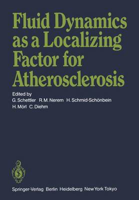Fluid Dynamics as a Localizing Factor for Atherosclerosis: The Proceedings of a Symposium Held at Heidelberg, FRG, June 18-20, 1982 (Paperback)