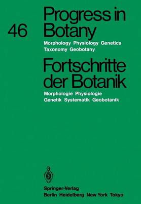 Progress in Botany / Fortschritte der Botanik: Morphology - Physiology - Genetics - Taxonomy - Geobotany / Morphologie - Physiologie - Genetik - Systematik - Geobotanik - Progress in Botany 46 (Paperback)
