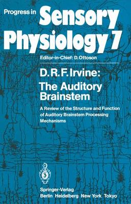 The Auditory Brainstem: A Review of the Structure and Function of Auditory Brainstem Processing Mechanisms - Progress in Sensory Physiology 7 (Paperback)