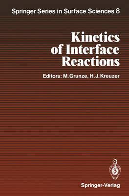 Kinetics of Interface Reactions: Proceedings of a Workshop on Interface Phenomena, Campobello Island, Canada, September 24-27, 1986 - Springer Series in Surface Sciences 8 (Paperback)