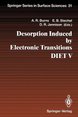 Desorption Induced by Electronic Transitions DIET V: Proceedings of the Fifth International Workshop, Taos, NM, USA, April 1-4, 1992 - Springer Series in Surface Sciences 31 (Paperback)