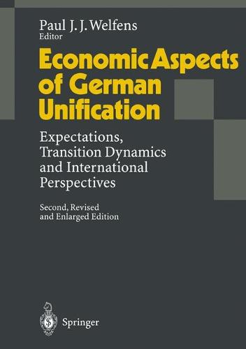 Economic Aspects of German Unification: Expectations, Transition Dynamics and International Perspectives (Paperback)