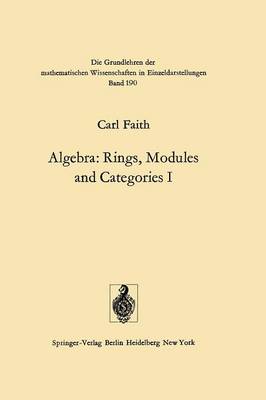 Algebra: Rings, Modules and Categories I - Grundlehren der mathematischen Wissenschaften 190 (Paperback)