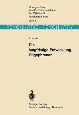 Die Langfristige Entwicklung Oligophrener - Monographien Aus dem Gesamtgebiete der Psychiatrie 5 (Paperback)
