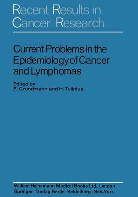 Current Problems in the Epidemiology of Cancer and Lymphomas: Symposium of the "Gesellschaft zur Bekampfung der Krebskrankheiten Nordrhein-Westfalen e.V." Dusseldorf, 4th-6th November, 1971 - Recent Results in Cancer Research 39 (Paperback)