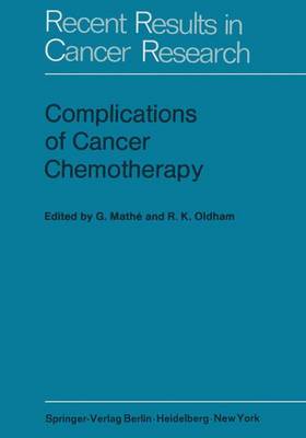 Complications of Cancer Chemotherapy: Proceedings of the Plenary Sessions of E.O.R.T.C., Paris, June 1973 - Recent Results in Cancer Research 49 (Paperback)