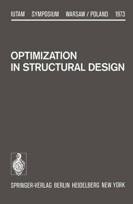 Optimization in Structural Design: Symposium Warsaw/Poland August 21-24, 1973 - IUTAM Symposia (Paperback)