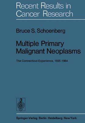 Multiple Primary Malignant Neoplasms: The Connecticut Experience, 1935-1964 - Recent Results in Cancer Research 58 (Paperback)