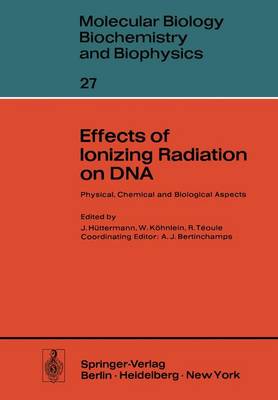 Effects of Ionizing Radiation on DNA: Physical, Chemical and Biological Aspects - Molecular Biology, Biochemistry and Biophysics Molekularbiologie, Biochemie und Biophysik 27 (Paperback)