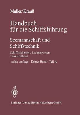 Seemannschaft Und Schiffstechnik: Teil A: Schiffssicherheit, Ladungswesen, Tankschiffahrt - Handbuch Fur Die Schiffsfuhrung / Seemannschaft Und Schiffst 3 / A (Paperback)