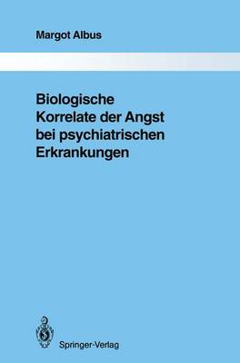 Biologische Korrelate der Angst bei Psychiatrischen Erkrankungen - Monographien Aus dem Gesamtgebiete der Psychiatrie 67 (Paperback)