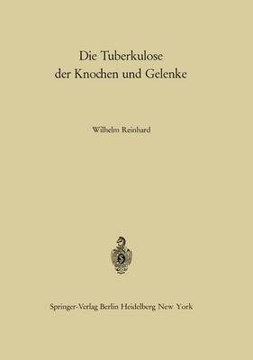 Die Tuberkulose Der Knochen und Gelenke - Die Tuberkulose und Ihre Grenzgebiete in Einzeldarstellungen 17 (Paperback)