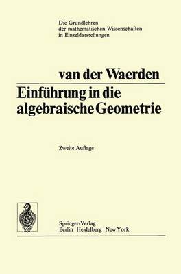 Einfuhrung in Die Algebraische Geometrie - Grundlehren der Mathematischen Wissenschaften 51 (Paperback)