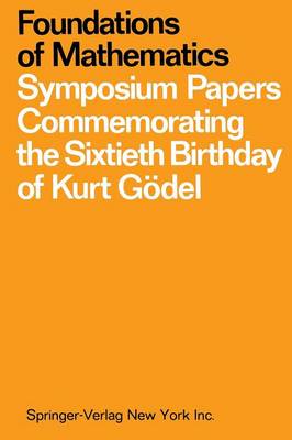 Foundations of Mathematics: Symposium Papers Commemorating the Sixtieth Birthday of Kurt Godel (Paperback)