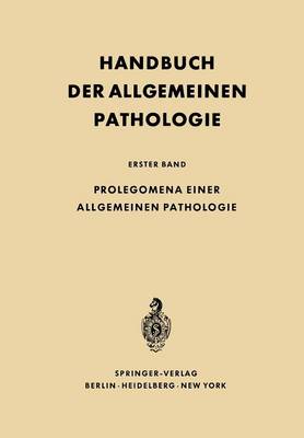 Prolegomena Einer Allgemeinen Pathologie - Handbuch Der Allgemeinen Pathologie 1 (Paperback)