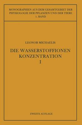 Die Wasserstoffionenkonzentration: Ihre Bedeutung F r Die Biologie Und Die Methoden Ihrer Messung - Monographien Aus Dem Gesamtgebiet der Physiologie der Pflanz 1 (Paperback)