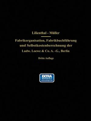 Fabrikorganisation, Fabrikbuchf hrung Und Selbstkostenberechnung Der Ludw. Loewe & Co. A.-G., Berlin: Mit Genehmigung Der Direktion Zusammengestellt Und Erl utert