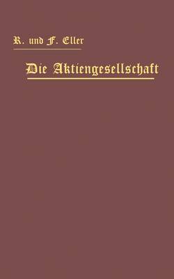 Die Aktiengesellschaft Nach Den Vorschriften Des Handelsgesetzbuchs Vom 10. Mai 1897 Dargestellt Und Erl�utert Unter Anf�gung Eines Normalstatuts (Paperback)