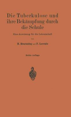 Die Tuberkulose Und Ihre Bek mpfung Durch Die Schule: Eine Anweisung F r Die Lehrerschaft (Paperback)