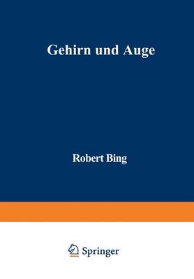 Gehirn Und Auge: Kurzgefa te Darstellung Der Physiopathologischen Zusammenh nge Zwischen Beiden Organen, Sowie Der Augensymptome Bei Gehirnkrankheiten (Paperback)