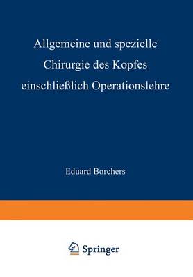 Allgemeine Und Spezielle Chirurgie Des Kopfes Einschliesslich Operationslehre Unter Besonderer Berucksichtigung Des Gesichts - Der Kiefer Und Der Mundhoehle: Ein Lehrbuch (Paperback)