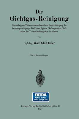Die Gichtgas-Reinigung: Die Wichtigsten Verfahren Unter Besonderer Ber cksichtigung Des Trockengasreinigungs-Verfahrens System Halbergerh tte-Beth Sowie Des Theisen-Desintegrator-Verfahrens